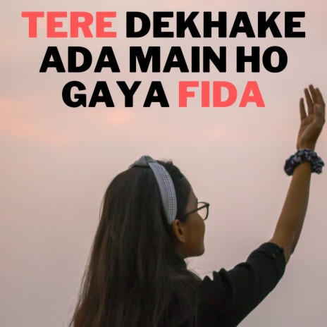 Tere Dekhake Ada Main ho Gaya Fida | Boomplay Music