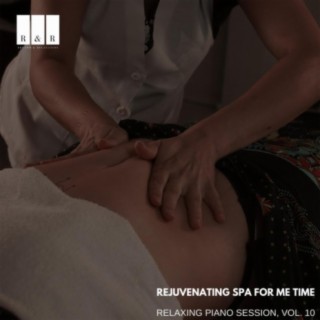 Rejuvenating Spa for Me Time: Relaxing Piano Session, Vol. 10