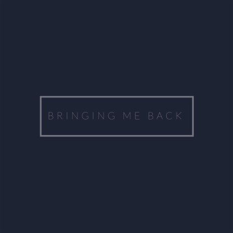 Bringing Me Back | Boomplay Music