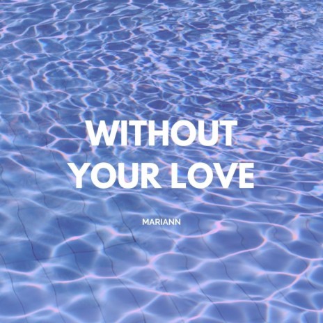 Without Your Love | Boomplay Music