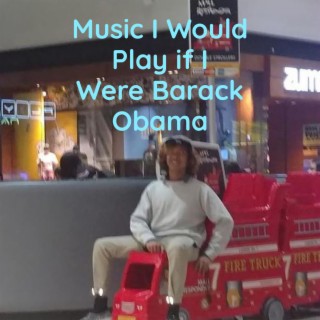 Music I Would Play if I Were Barack Obama