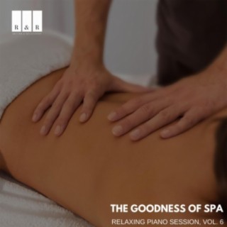 The Goodness of Spa: Relaxing Piano Session, Vol. 6