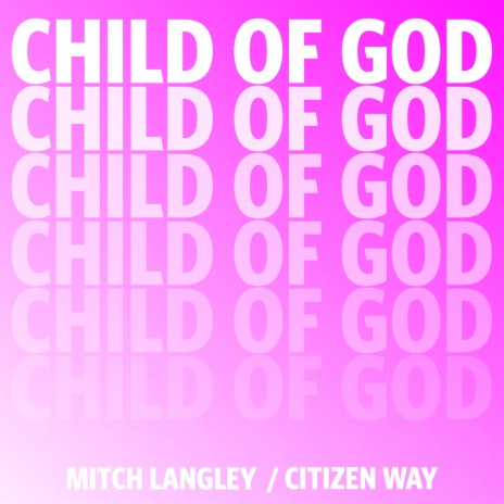 Child Of God ft. Citizen Way | Boomplay Music