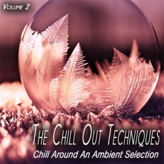 The Chill out Techniques, Vol. 2 - Chill Around and Ambient Selection