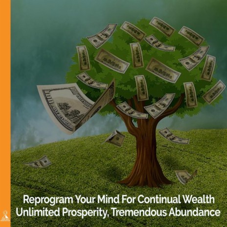 Reprogram Your Mind for Continual Wealth, Unlimited Prosperity, Tremendous Abundance (feat. Jess Shepherd) | Boomplay Music