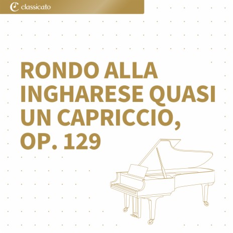 Rondo alla ingharese quasi un capriccio, op. 129 | Boomplay Music