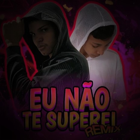 Eu Não te Superei (Remix) ft. Benicio Abraão | Boomplay Music