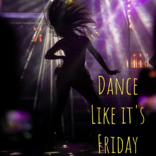 Dance Like Its Friday