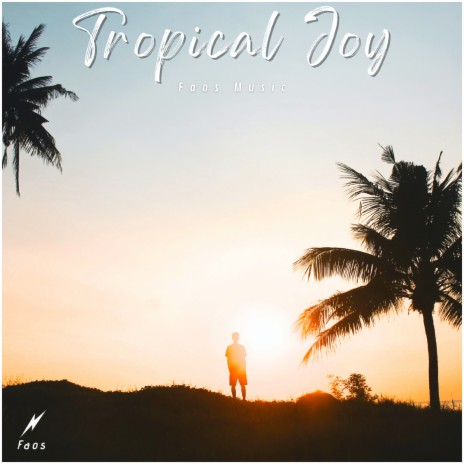 Tropical Joy | Boomplay Music