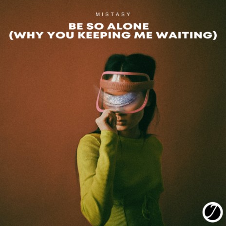 Be So Alone (Why You Keeping Me Waiting) | Boomplay Music