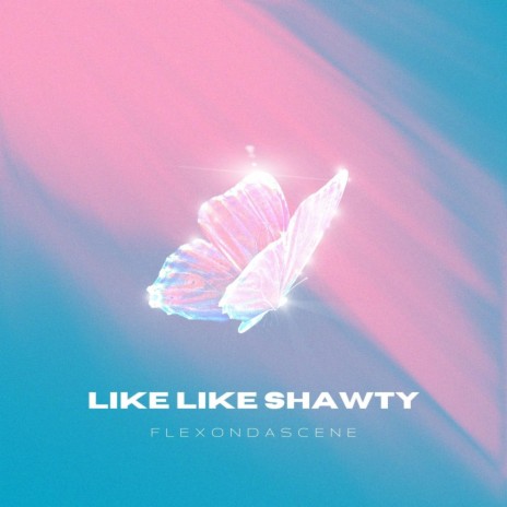 Like Like Shawty | Boomplay Music