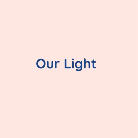 Our Light | Boomplay Music