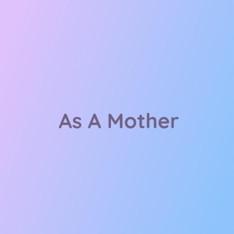 As A Mother | Boomplay Music