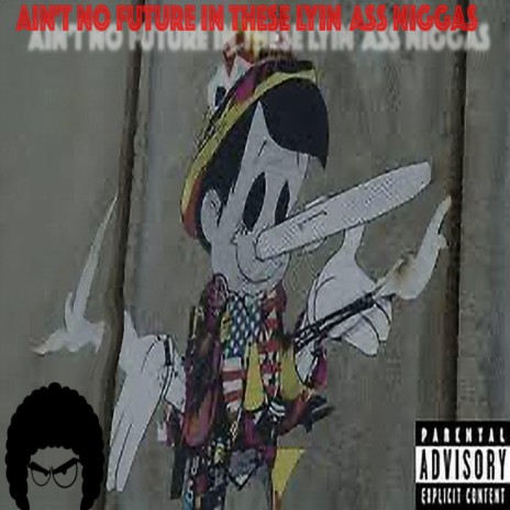 Ain't no future in these lyin ass niggas | Boomplay Music