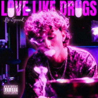 Love Like Drugs