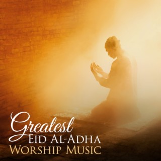 Greatest Eid Al-Adha Worship Music - Best Islamic Songs 2023