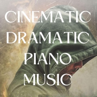 Cinematic Dramatic Piano Music (Original Motion Picture Soundtrack)
