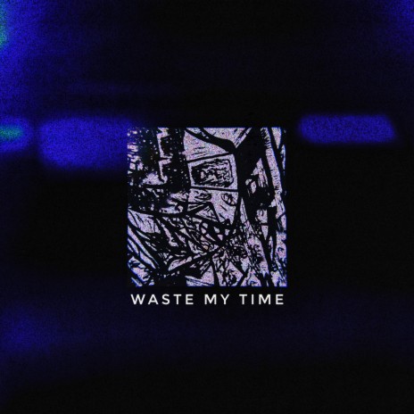 Waste My Time