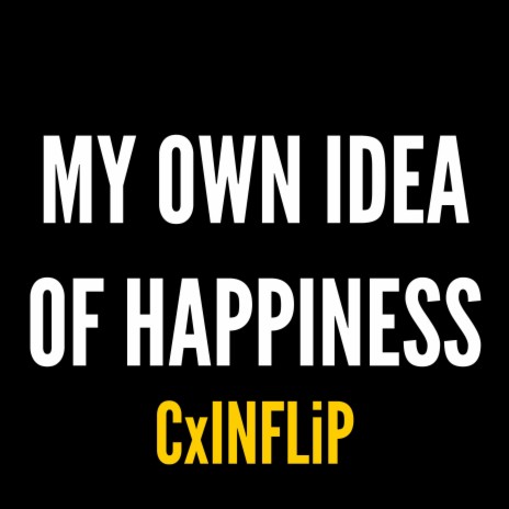My Own Idea Of Happiness