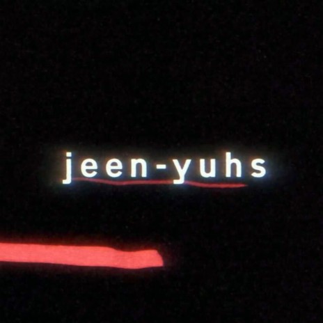 Jeen-Yuhs | Boomplay Music