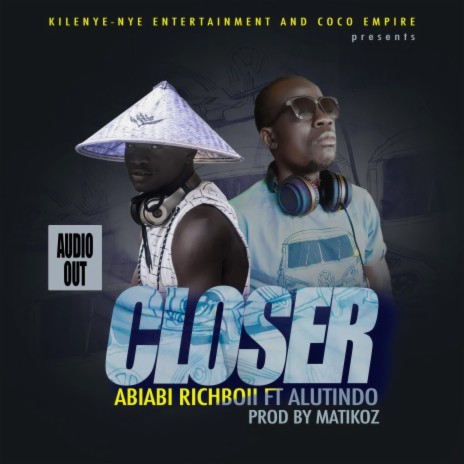 Closer.. Abiabi Richboii ft. Alutondo | Boomplay Music