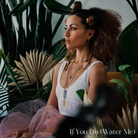 If You Do (Water Me) | Boomplay Music