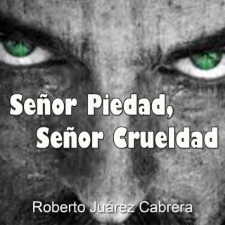 Señor Piedad, Señor Crueldad