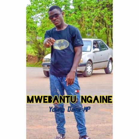 Mwebantu ngaine | Boomplay Music