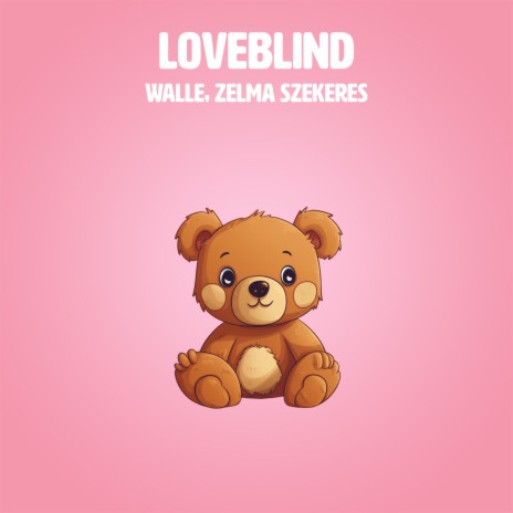 Loveblind ft. Zelma Szekeres | Boomplay Music