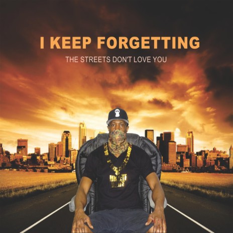 I KEEP FORGETTING (THE STREETS DONT LOVE YOU) | Boomplay Music