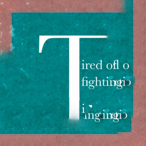 Tired of Fighting