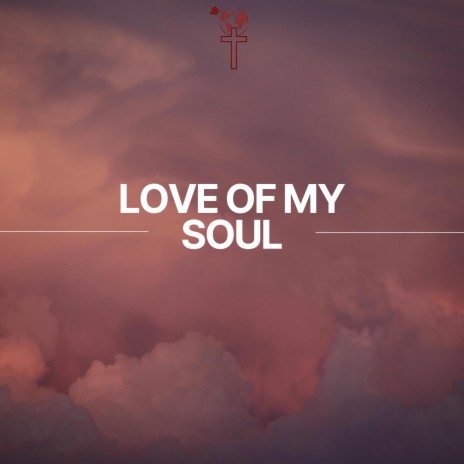 Love of My Soul | Boomplay Music