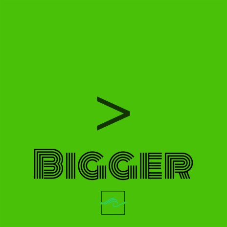 Bigger | Boomplay Music