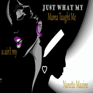 Just What My Mama Taught Me (uaintmy) lyrics | Boomplay Music