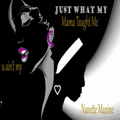 Just What My Mama Taught Me (uaintmy) | Boomplay Music