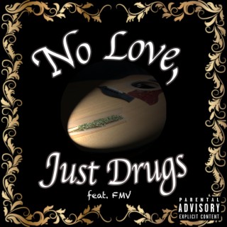 No Love, Just Drugs