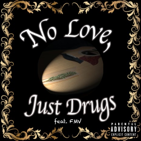 No Love, Just Drugs ft. FMV | Boomplay Music