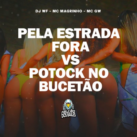 Pela Estrada Fora Vs Potock no Bucetão ft. Mc Gw & Mc Magrinho | Boomplay Music