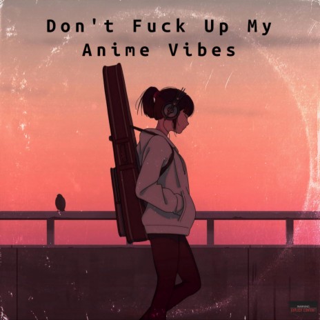 Don't Fuck Up My Anime Vibes (Radio Edit) | Boomplay Music