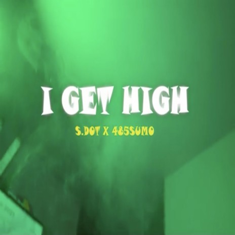 I Get High ft. 485 KingSumo | Boomplay Music
