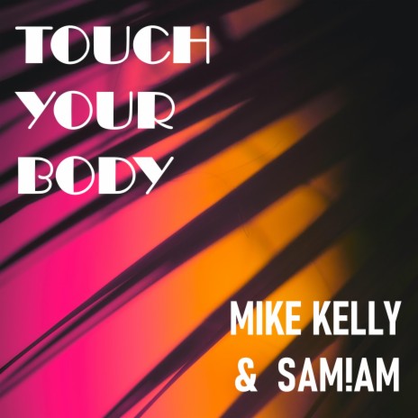 Touch Your Body ft. SAM!AM | Boomplay Music