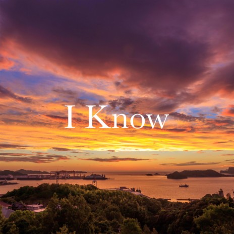 I Know | Boomplay Music