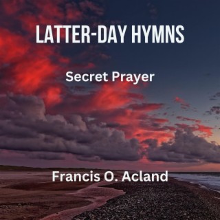 Secret Prayer (Latter-Day Hymns)