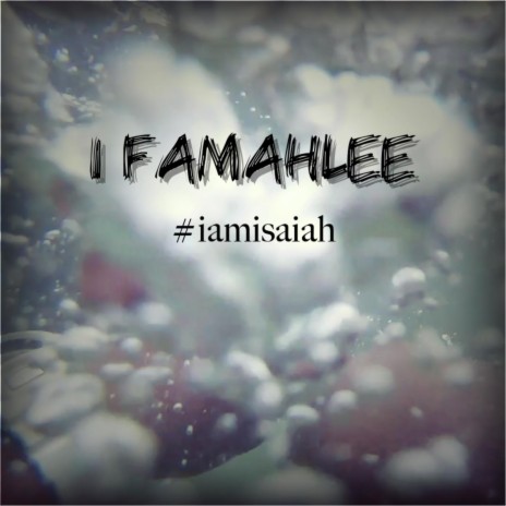 1 Famahlee: #Iamisaiah | Boomplay Music