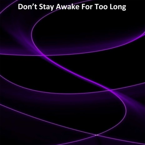 Don’t Stay Awake for Too Long (Slowed Remix)