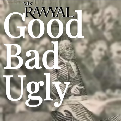 GOOD BAD UGLY (Raw Version)