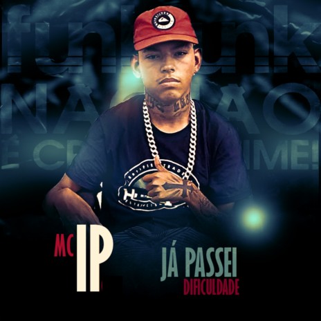 Já Passei Dificuldade ft. Mc IP | Boomplay Music