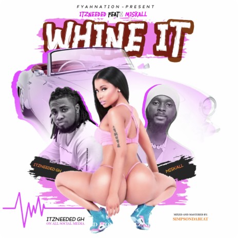 Whine it ItzNeeded (feat. Miskall) | Boomplay Music