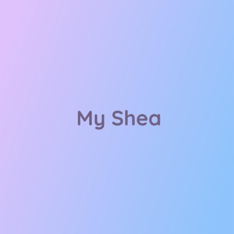 My Shea | Boomplay Music