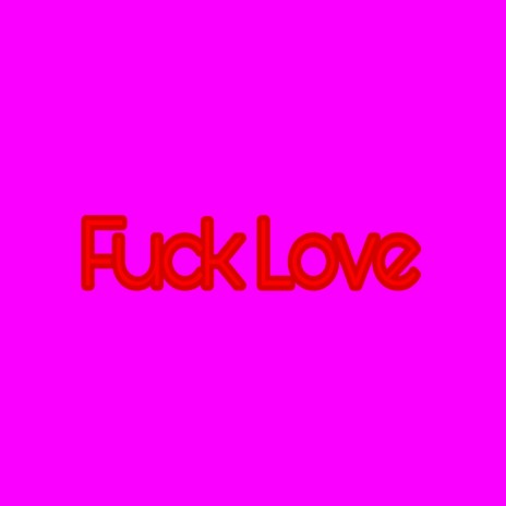 Fuck Love | Boomplay Music